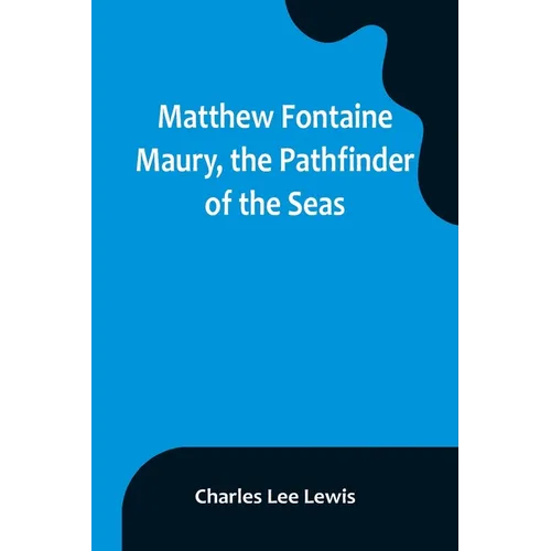 Matthew Fontaine Maury, the Pathfinder of the Seas - Paperback