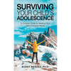 Surviving Your Child's Adolescence: A Christian Guide for Meeting Your Teen's Deepest Needs - Hardcover