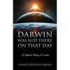 Darwin Was Not There On That Day: A Different History of Creation - Paperback