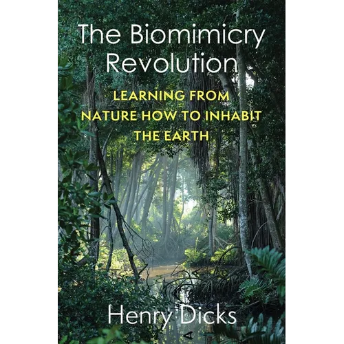 The Biomimicry Revolution: Learning from Nature How to Inhabit the Earth - Paperback