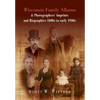 Wisconsin Family Albums & Photographers' Imprints and Biographies 1800s to Early 1900s - Hardcover