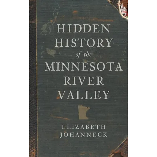 Hidden History of the Minnesota River Valley - Hardcover