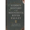 Hidden History of the Minnesota River Valley - Hardcover