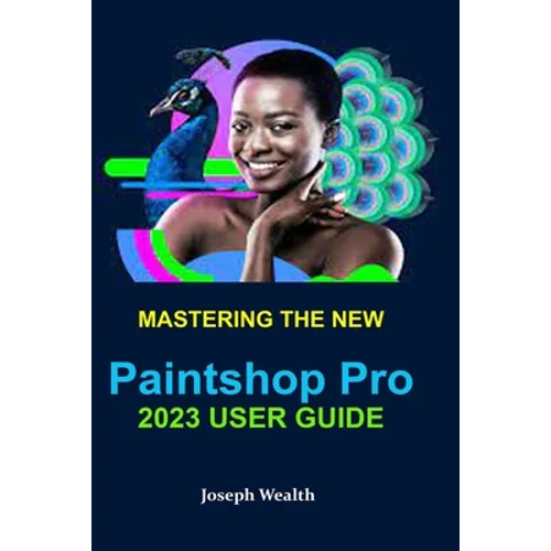 Mastering the New Paintshop Pro 2023 User Guide - Paperback