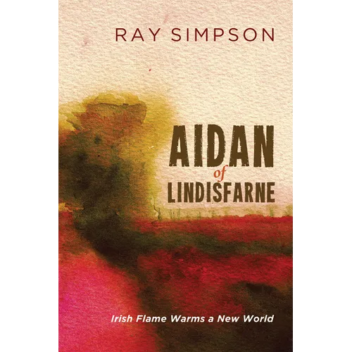 Aidan of Lindisfarne: Irish Flame Warms a New World - Paperback