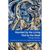 Haunted by the Living, Fed by the Dead - Paperback