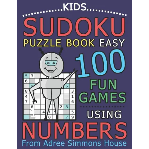 Kids Sudoku Puzzle Book Easy: 100 Fun Games Using Numbers, From Adree Simmons House - Paperback