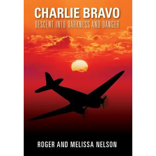 Charlie Bravo: Descent into Darkness and Danger - Hardcover