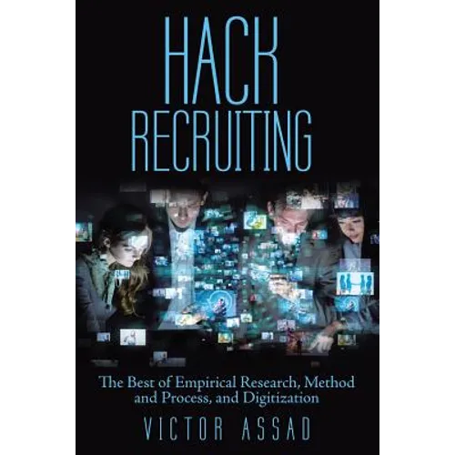 Hack Recruiting: The Best of Empirical Research, Method and Process, and Digitization - Paperback
