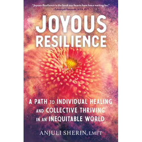 Joyous Resilience: A Path to Individual Healing and Collective Thriving in an Inequitable World - Paperback