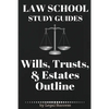 Law School Study Guides: Wills, Trusts, & Estates Outline: Wills, Trusts, & Estates Outline - Paperback