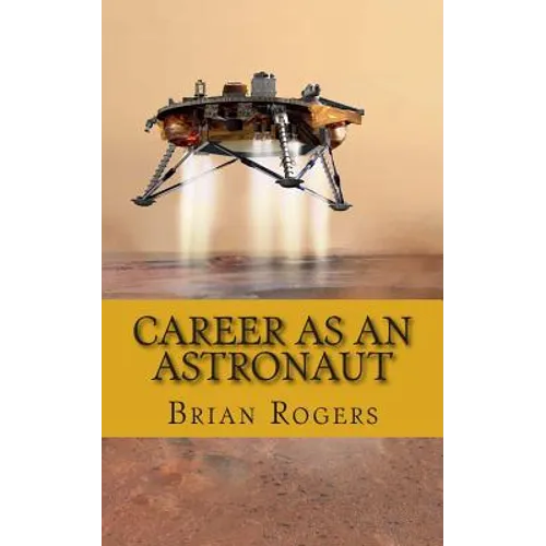 Career As An Astronaut: What They Do, How to Become One, and What the Future Holds! - Paperback