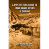 A Pipe Hitters Guide to Long Range Rifles & Sniping - Paperback