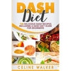 DASH Diet: 100 Delicious DASH Recipes Including a DASH Diet Guide for Beginners - Paperback