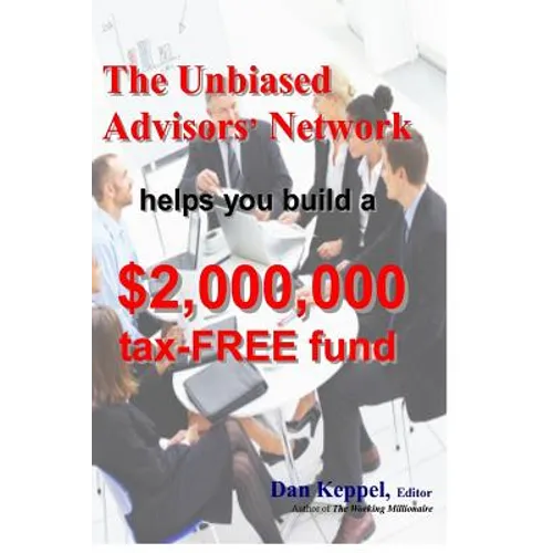 The Unbiased Advisors' Network helps you build a $2,000,000 tax-FREE fund - Paperback