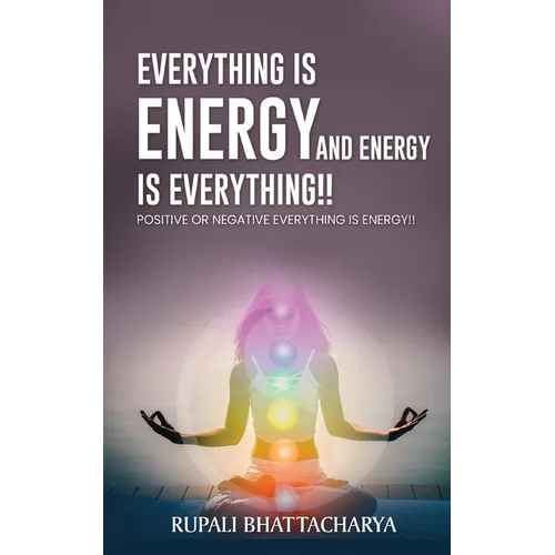 Everythng Is Energy and Energy Is Everything !!: Positive or Negative Everything Is Energy !! - Paperback