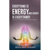Everythng Is Energy and Energy Is Everything !!: Positive or Negative Everything Is Energy !! - Paperback
