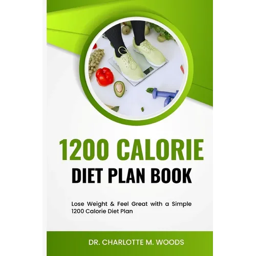 1200 Calorie Diet plan Book: Lose Weight & Feel Great with a Simple 1200 Calorie Diet Plan - Paperback