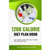 1200 Calorie Diet plan Book: Lose Weight & Feel Great with a Simple 1200 Calorie Diet Plan - Paperback