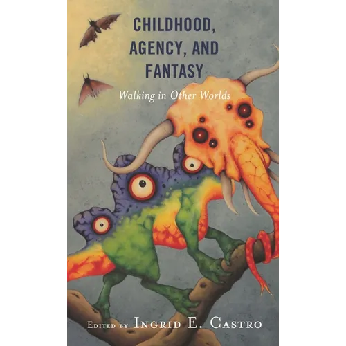 Childhood, Agency, and Fantasy: Walking in Other Worlds - Paperback