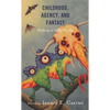 Childhood, Agency, and Fantasy: Walking in Other Worlds - Paperback