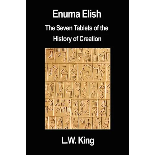 Enuma Elish: The Seven Tablets of the History of Creation - Paperback