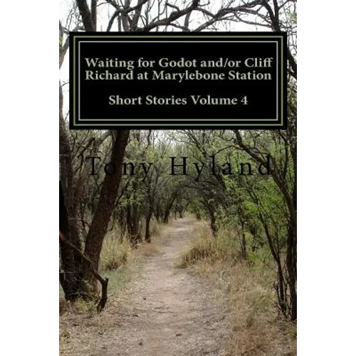 Waiting for Godot and/or Cliff Richard at Marylebone Station: Short Stories Volume 4 - Paperback