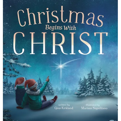 Christmas Begins With Christ: Learning About Jesus and Spreading the Love of God - Hardcover