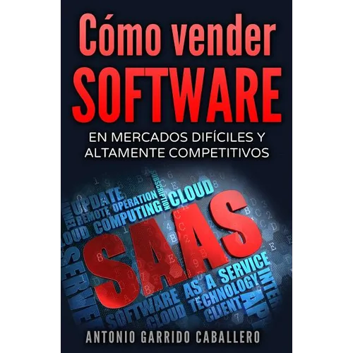 Como vender SOFTWARE: En mercados dificiles y altamente competitivos - Paperback