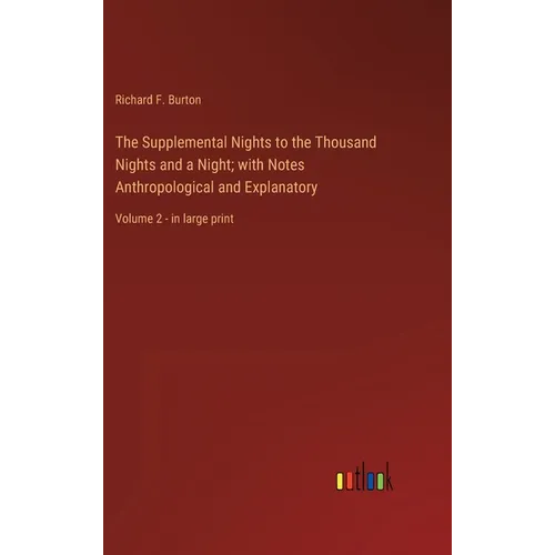 The Supplemental Nights to the Thousand Nights and a Night; with Notes Anthropological and Explanatory: Volume 2 - in large print - Hardcover