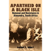 Apartheid on a Black Isle: Removal and Resistance in Alexandra, South Africa - Hardcover