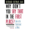Why Didn't You Say That in the First Place?: How to Be Understood at Work - Paperback