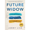 Future Widow: Losing My Husband, Saving My Family, and Finding My Voice - Paperback