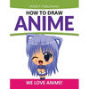 How To Draw Anime: We Love Anime! - Paperback