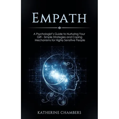 Empath: A Psychologist's Guide to Nurturing Your Gift - Simple Strategies and Coping Mechanisms for Highly Sensitive People - Paperback
