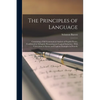 The Principles of Language: Containing a Full Grammatical Analysis of English Poetry, Confirmed by Syllogistic Reasoning and Logical Induction: Wi - Paperback