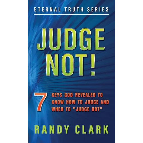 Judge Not!: 7 Keys God Revealed To Know How To Judge And When To "Judge Not" - Paperback