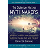 The Science Fiction Mythmakers: Religion, Science and Philosophy in Wells, Clarke, Dick and Herbert - Paperback