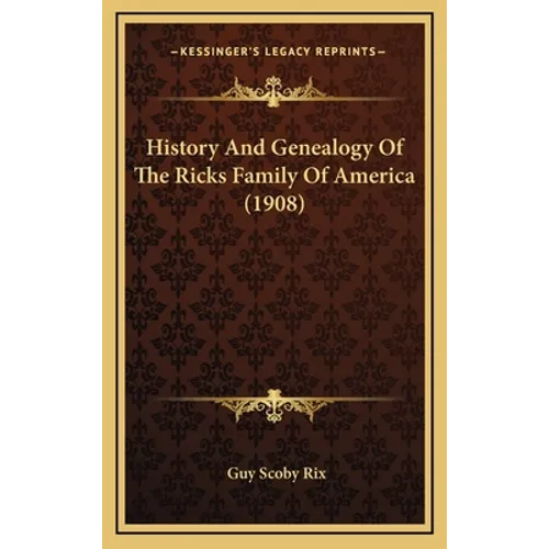 History And Genealogy Of The Ricks Family Of America (1908) - Hardcover