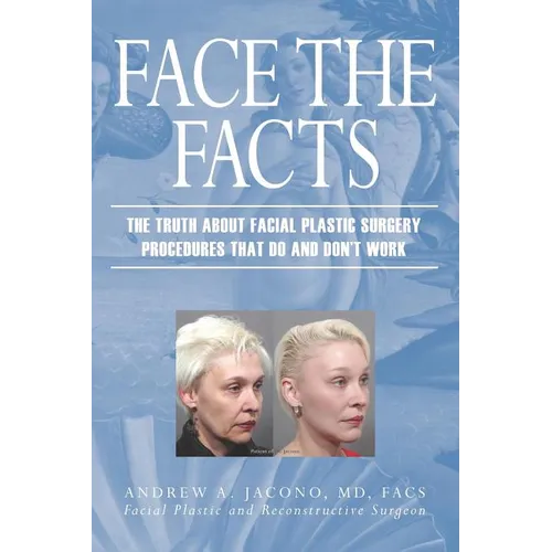 Face the Facts: The Truth About Facial Plastic Surgery Procedures That Do and Don't Work - Paperback