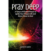 Pray Deep: Ignite Your Prayer Life in 21 Days - Paperback