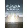 Como Abrir las Puertas de la Teshuva: Basado en Shaarei Teshuva de Rabenu Iona - Hardcover