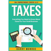 Taxes: Everything You Need to Know About Taxes For Your Small Business - Sole Proprietorship, Startup, & LLC - Paperback