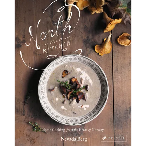 North Wild Kitchen: Home Cooking from the Heart of Norway - Hardcover