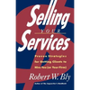 Selling Your Services: Proven Strategies for Getting Clients to Hire You (or Your Firm) - Paperback