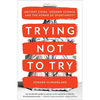 Trying Not to Try: Ancient China, Modern Science, and the Power of Spontaneity - Paperback