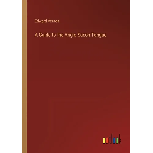 A Guide to the Anglo-Saxon Tongue - Paperback