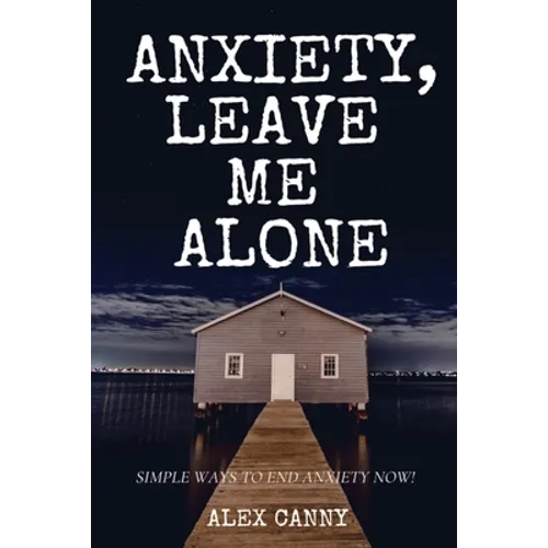 Anxiety, Leave Me Alone: Simple Ways To End Anxiety Now (self help, mental disorder, depression) (Positive Energy) - Paperback