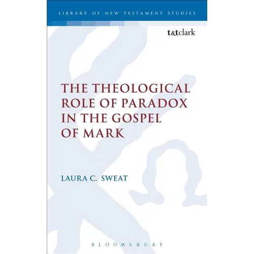 The Theological Role of Paradox in the Gospel of Mark - Paperback