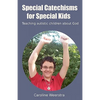 Special Catechisms for Special Kids: A resource for teaching autistic children about God - Paperback